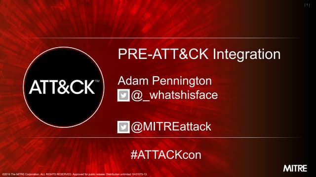MITRE ATT&CKcon 2.0: ATT&CK Updates - PRE-ATT&CK Integration; Adam Pennington...