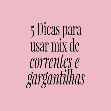 5 Dicas para usar mix de correntes e gargantilhas