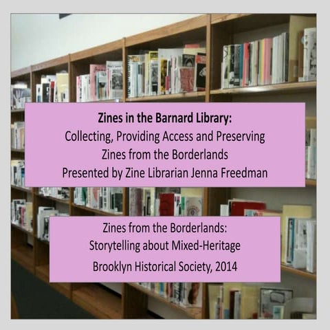 Zines in the Barnard Library: Collecting, Providing Access and Preserving Z...