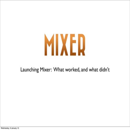 Launching Mixer: What Worked, What didn't