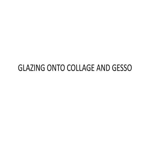 Glazing on Collage and Gesso