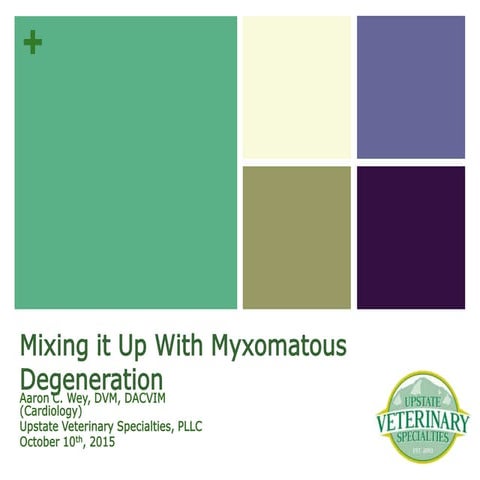 Mixing it up with Myxomatous Degeneration
