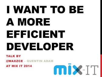I want to be an efficient developper. Mix-IT version