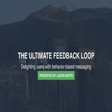 The Ultimate Feedback Loop - Delighting users with behavior-based messaging