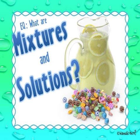 EQ: What Are Mixtures and Solutions? 