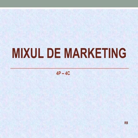 Mixul de marketing    4P - 4C