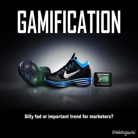 Gamification: Silly fad or important trend for marketers?