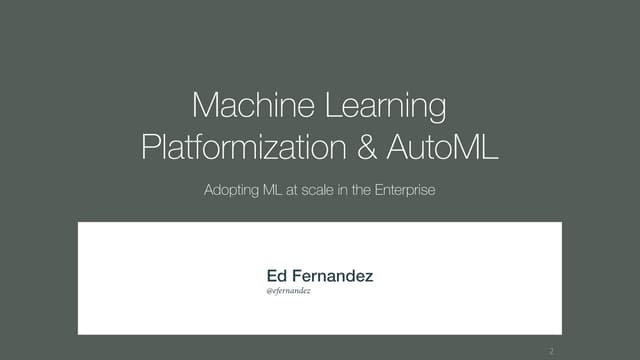 Machine Learning Platformization & AutoML: Adopting ML at Scale in the Enterprise