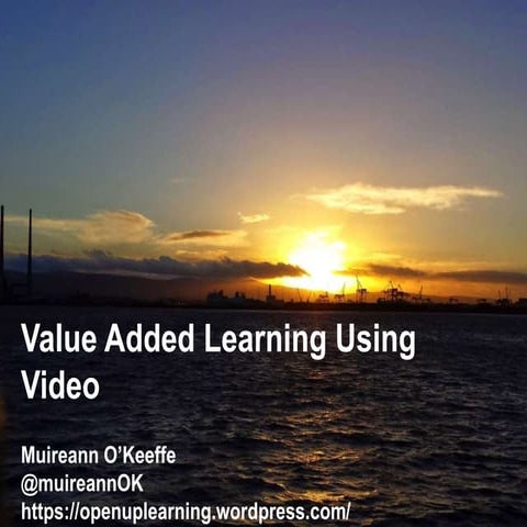 Value Added Learning using Video