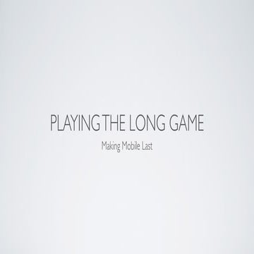 Playing the Long Game: Making Mobile Last