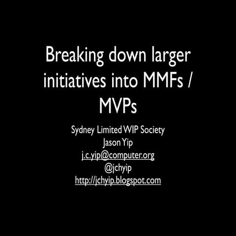 Breaking down larger initiatives into MMFs / MVPs