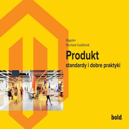 Magento Merchant Guidebook - PRODUKT standardy i praktyki