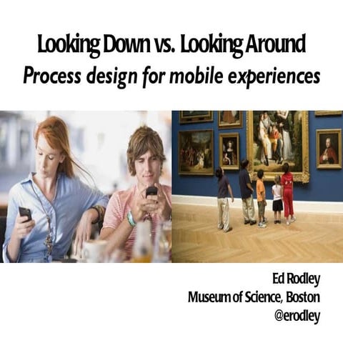 Looking Down vs. Looking Around: Process design for mobile experiences