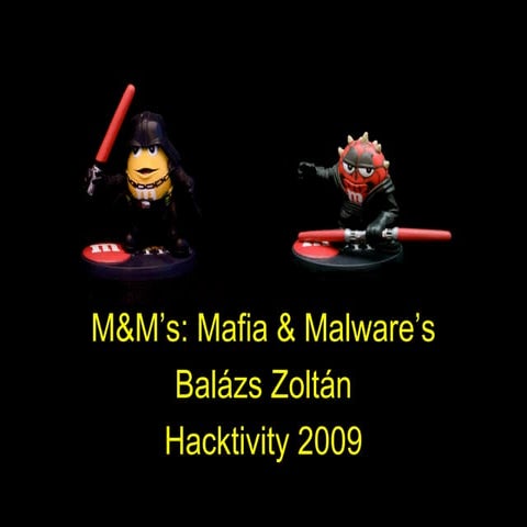 [HUN] Hacktivity2009 - M&M’s: Mafia & Malware’s