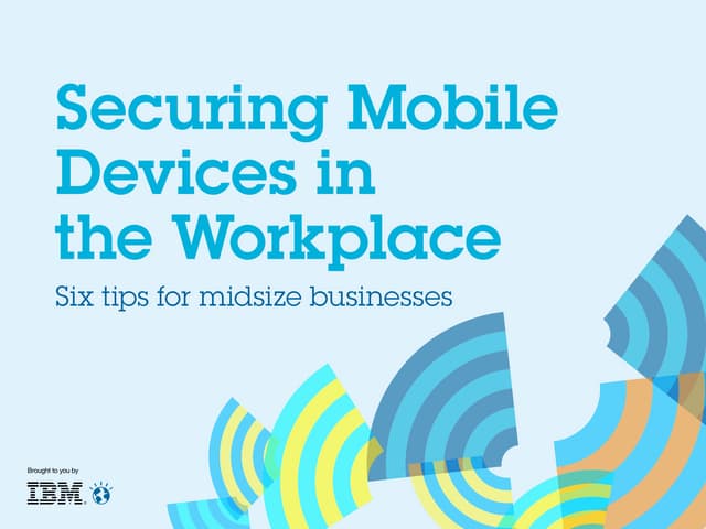 Securing Mobile Devices in the Workplace - Six Tips For Midsize Businesses