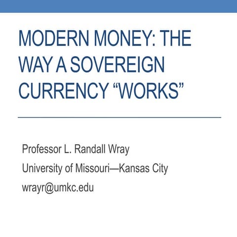 MODERN MONEY: The way a sovereign currency “works”