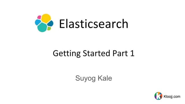 Elasticsearch: Getting Started Part 1 | PPT