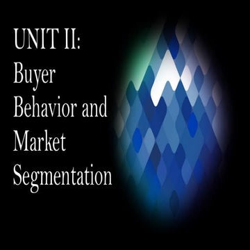 UNIT II: Buyer Behavior and Market Segmentation