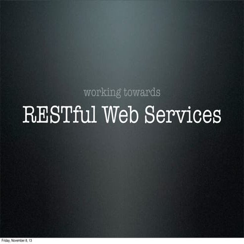Working Towards RESTful Web Servies