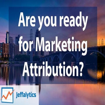 Are You Ready for Marketing Attribution?