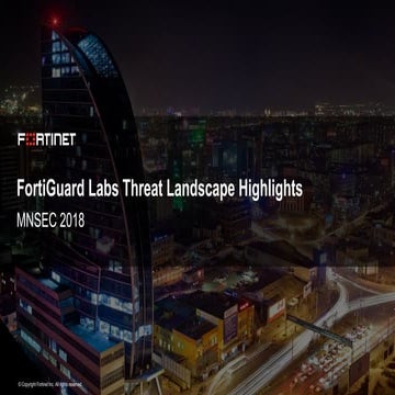 MNSEC 2018-  FortiGuard Lab’s Threat Landscape Highlights 