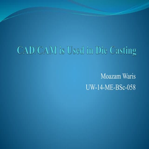 CAD/CAM IS USED IN DIE CASTING | PPTX