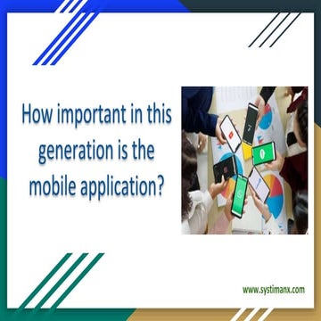 How important in this generation is the mobile application?