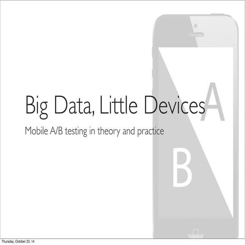 Big Data, Little Devices: Mobile A/B Testing