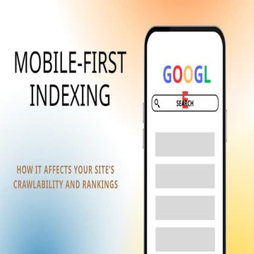 Mobile-First Indexing: How It Affects Your Site’s Crawlability and Rankings
