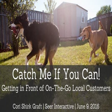 Catch Me If You Can! Getting in Front of On-The-Go Local Customers