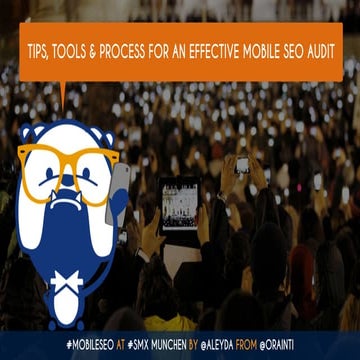Tips, Tools & Process for an effective Mobile SEO Audit #SMX Munich