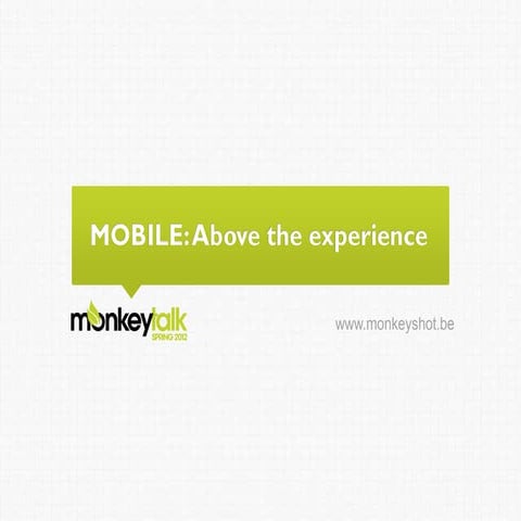 MonkeyTalk Spring2012 - Mobile above the experience