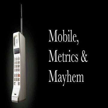 Mobile, Metrics & Mayhem