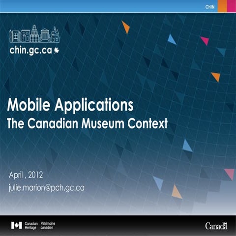 Mobile Applications: The Canadian Museum Perspective - Julie Marion - CHIN's ...