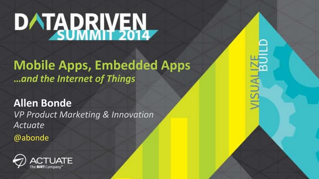 Mobile Apps, Embedded Apps...and IoT - session from Data Driven Summit 2014