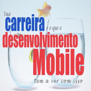 Mobile Conf 2014 - Sua carreira e o que o desenvolvimento mobile tem a ver co...