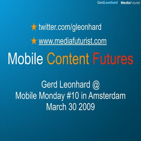 Mobile Content Futures: Gerd Leonhard at Mobile Monday Amsterdam March 30 2009