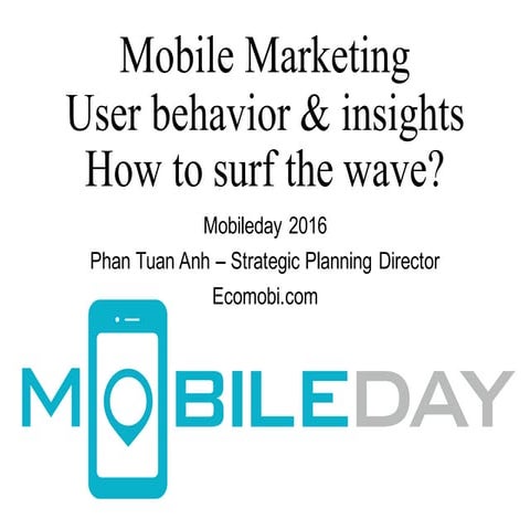 Mobileday 2016 - User behavior & Insight; How to surf the wave? - Phan Tuan Anh