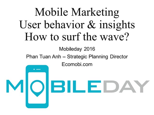 Mobileday 2016 - User behavior & Insight; How to surf the wave? - Phan Tuan Anh