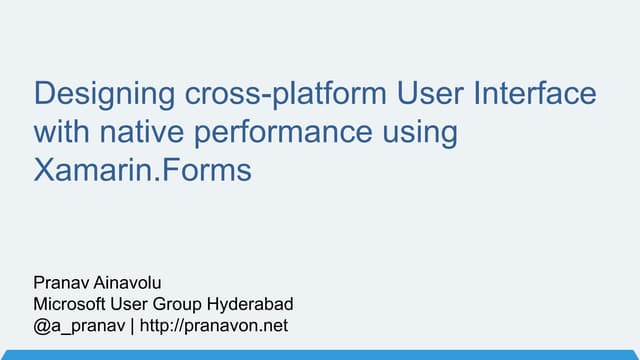 Designing cross-platform User Interface with native performance using Xamarin...