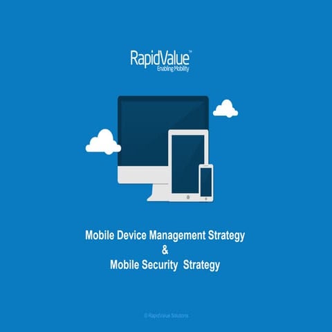 Mobile Device Management and Mobile Security Strategy - a presentation by RapidValue Solutions