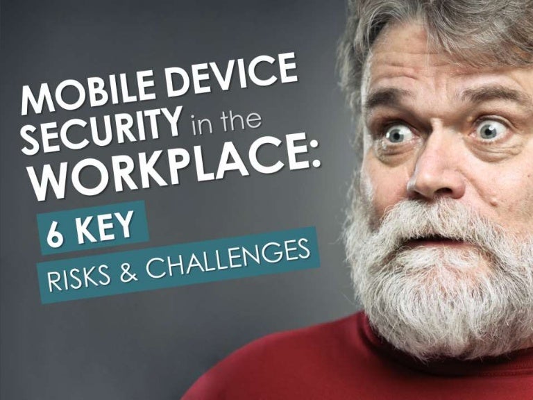 Mobile Device Security in the Workplace 6 Key Risks & Challenges