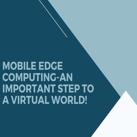 Mobile edge computing an important step to a virtual world!