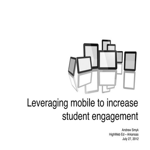 Leveraging mobile to increase student engagement - HighEdWeb - Arkansas