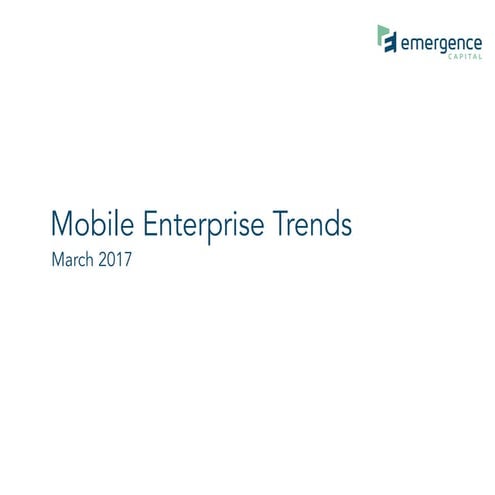 Emergence Capital Mobile Enterprise Trends - March 2017