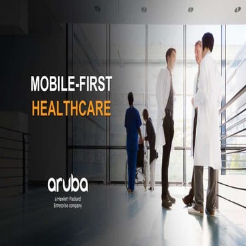 Mobile First Healthcare: Chris Kozup Aruba (HPE)