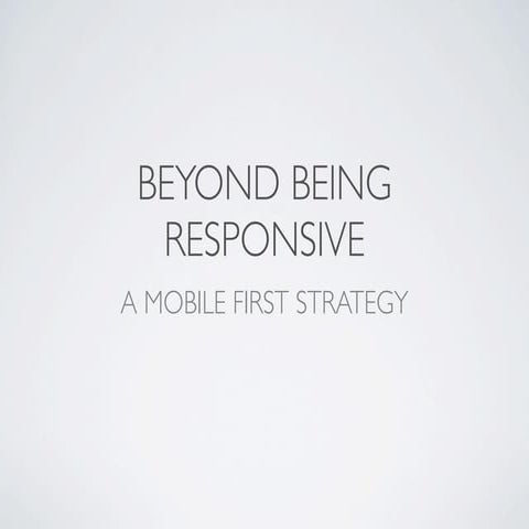 Beyond being responsive, a mobile first strategy
