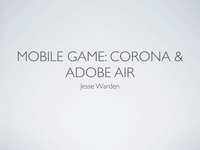 Mobile Gaming: Corona SDK & Adobe AIR RIA Unleashed 2011