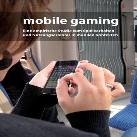 Mobile Gaming – Eine empirische Studie zum Spielverhalten und Nutzungserlebni...
