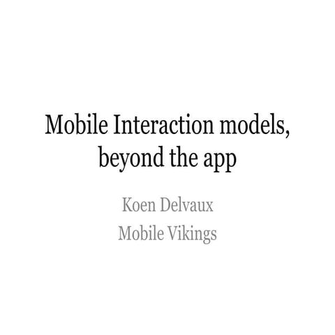 Mobile interaction models, beyond the app